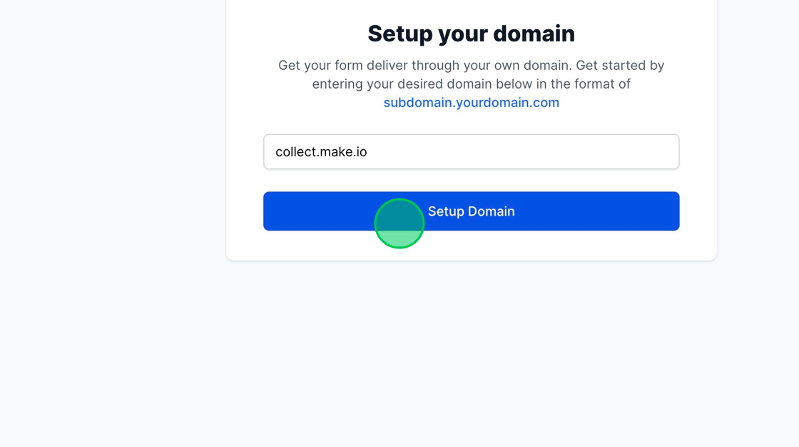 Screenshot of: Enter the subdomain of your choice. In our guide, we will setup [collect.make.io](http://collect.make.io) as our preferred subdomain and hit the blue "Setup Domain" button. Replace collect.make.io with your preferred subdomain.
